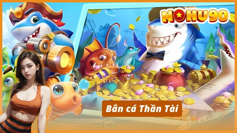 Những siêu phẩm bắn cá không thể bỏ lỡ tại Nohu90