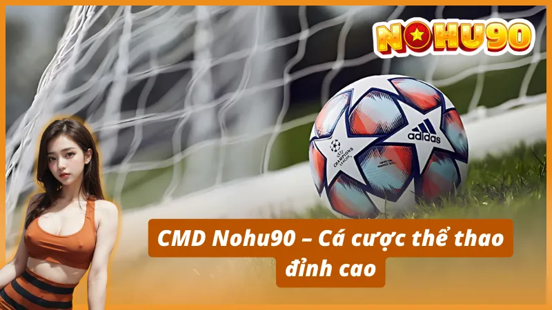 CMD Nohu90 – Cá cược thể thao đỉnh cao