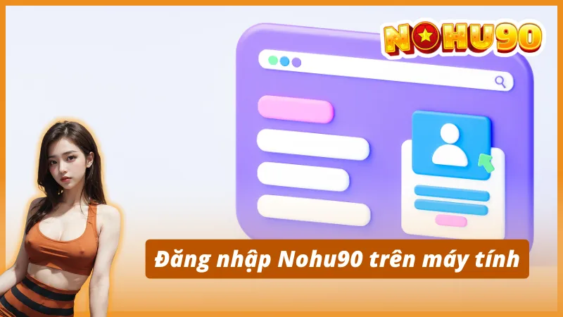 Đăng nhập Nohu90 cho người mới trên các thiết bị