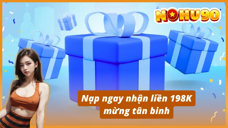 Nạp ngay nhận liền 198K mừng tân binh