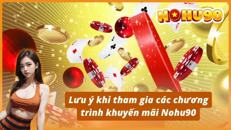 Lưu ý khi tham gia các chương trình khuyến mãi Nohu90