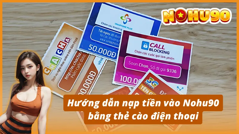 Hướng dẫn nạp tiền vào Nohu90 bằng thẻ cào điện thoại