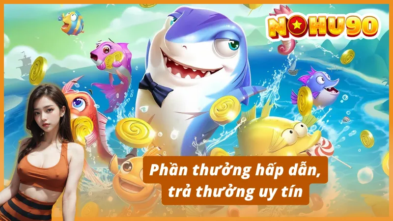 Đặc điểm nổi bật làm nên sự phát triển Nhị Gia Bắn Cá