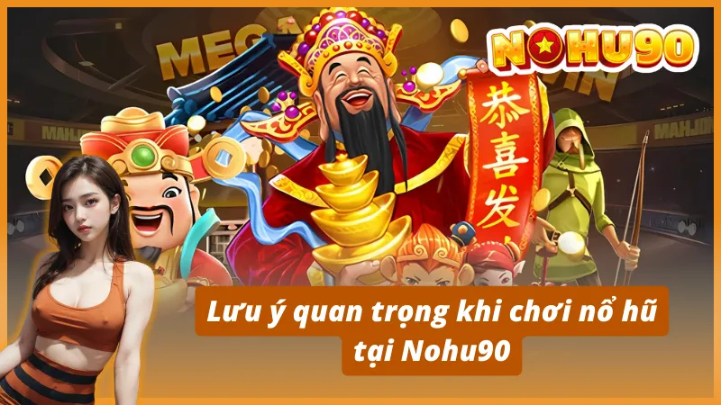Lưu ý quan trọng khi chơi nổ hũ tại Nohu90