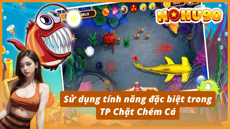 Hướng dẫn chơi & chiến thuật chém cá hiệu quả