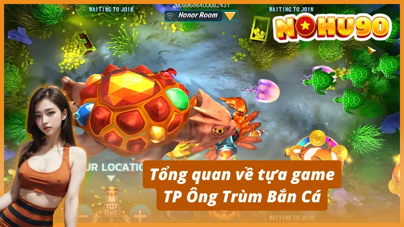 Tổng quan về tựa game TP Ông Trùm Bắn Cá