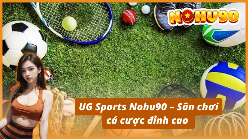 UG Sports Nohu90 – Sân chơi cá cược đỉnh cao