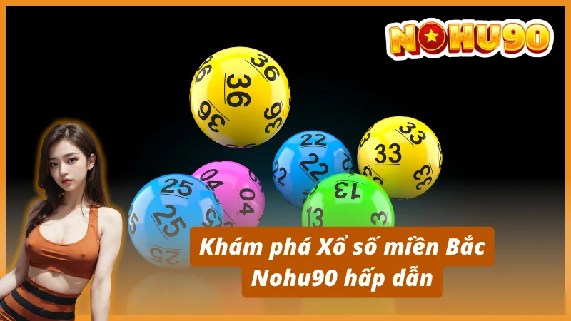 Khám phá Xổ số miền Bắc Nohu90 hấp dẫn